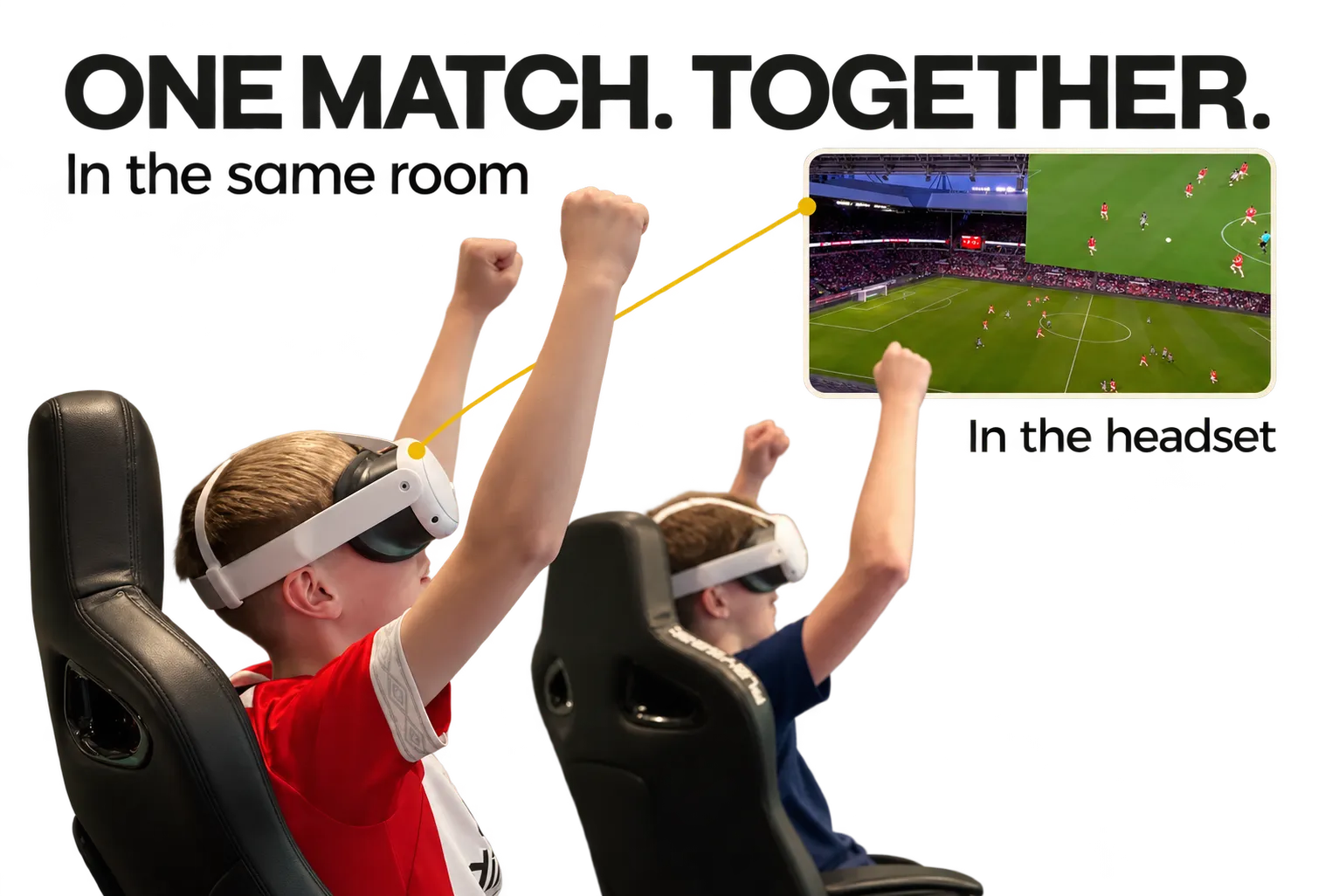 Transparent photographic illustration with ONE MATCH. TOGETHER., In the same room and In the headset: two seated headset viewers raise their arms beside an inset of the archived live stadium experience.